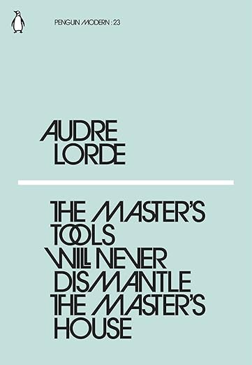 Master's Tools Will Never Dismantle The Master's House