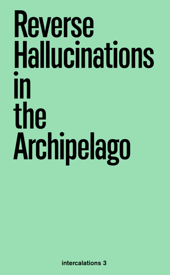intercalations 3: Reverse Hallucinations in the Archipelago