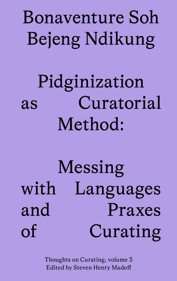 Pidginization as Curatorial Method: Messing with Languages and Praxes of Curating