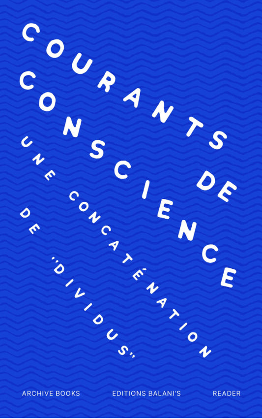 Courants de conscience
Une concaténation de “dividus”