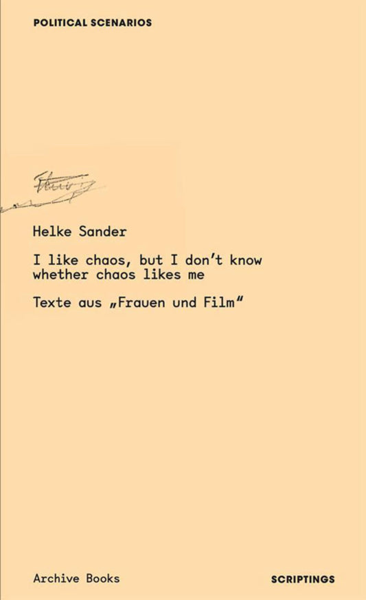 Helke Sander: I like chaos, but I don’t know, whether chaos likes me – Texte aus „Frauen und Film“