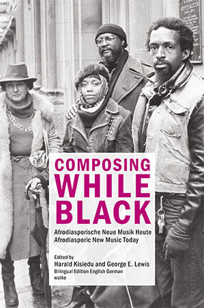 Composing While Black: Afrodiasporische Neue Musik Heute /
Afrodiasporic New Music Today