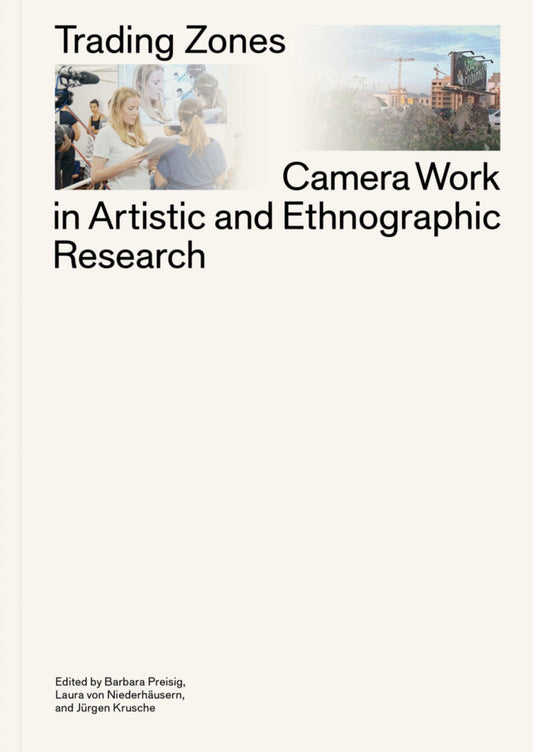 Trading Zones: Camera Work in Artistic and Ethnographic Research