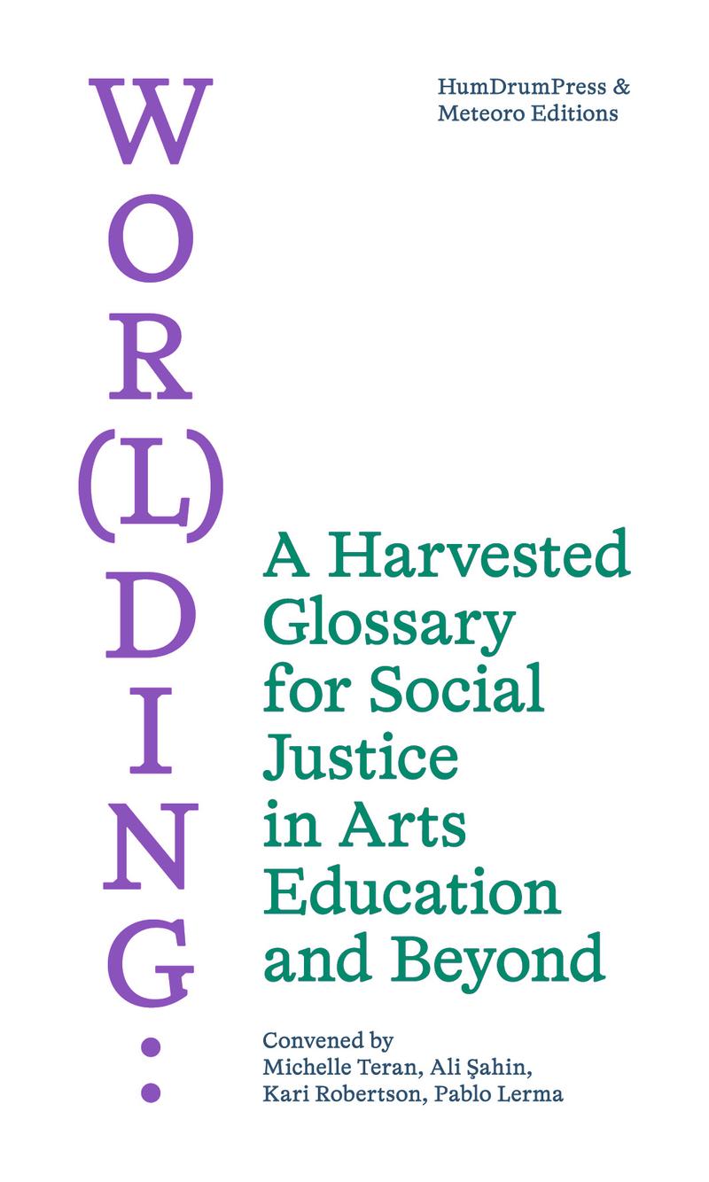 Wor(l)ding: A Harvested Glossary for Social Justice in Arts Education and Beyond