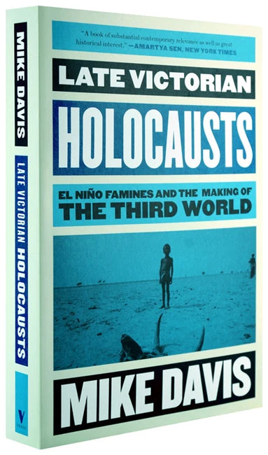 Late Victorian Holocausts: El Niño Famines and the Making of the Third World