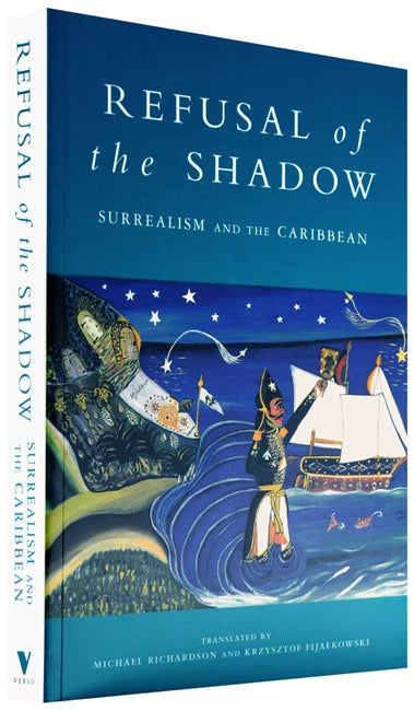 Refusal of the Shadow: Surrealism and the Caribbean