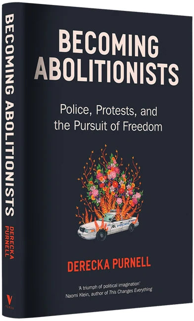 Becoming Abolitionists: Police, Protest, and the Pursuit of Freedom