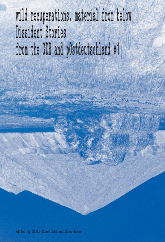 wild recuperations – Dissident Stories from the GDR and pOstdeutschland #1