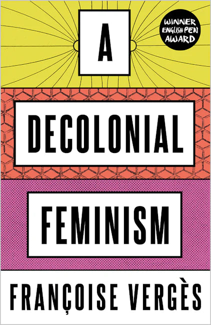 A Decolonial Feminism
by Françoise Vergès

Translated by Ashley J. Bohrer