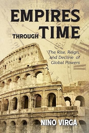 Empires through Time: The Rise, Reign and Decline of Global Powers