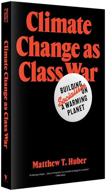 Climate Change as Class War:Building Socialism on a Warming Planet