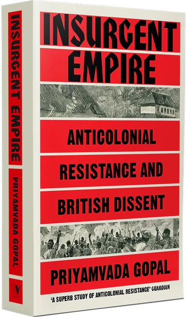 Insurgent Empire:Anticolonial Resistance and British Dissent