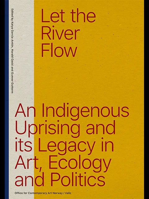 Let the River Flow: An Eco-Indigenous Uprising and Its Legacies in Art and Politics