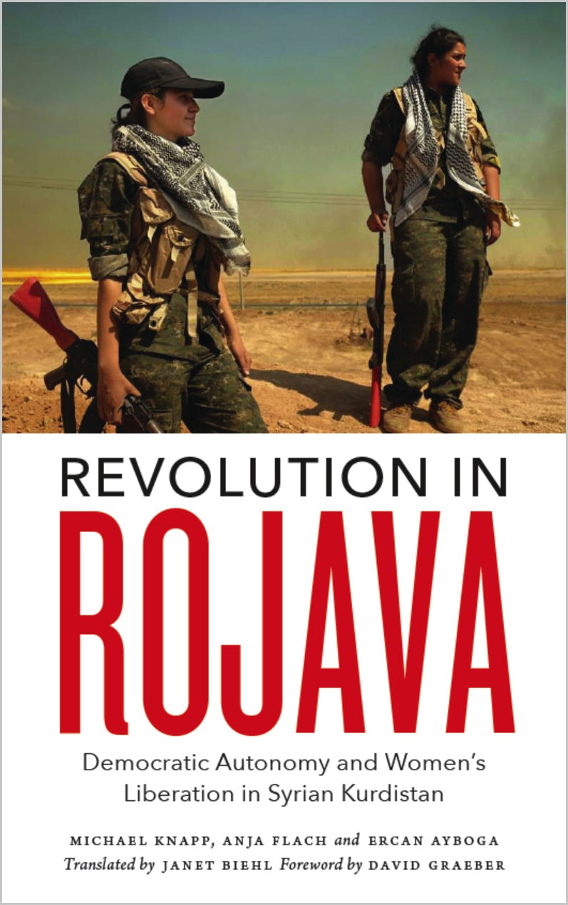 Revolution in Rojava Democratic Autonomy and Women's Liberation in Syrian Kurdistan