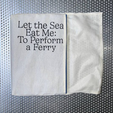 Let the Sea Eat Me: To Perform a Ferry