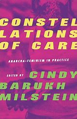 Constellations of Care Anarcha-Feminism in Practice