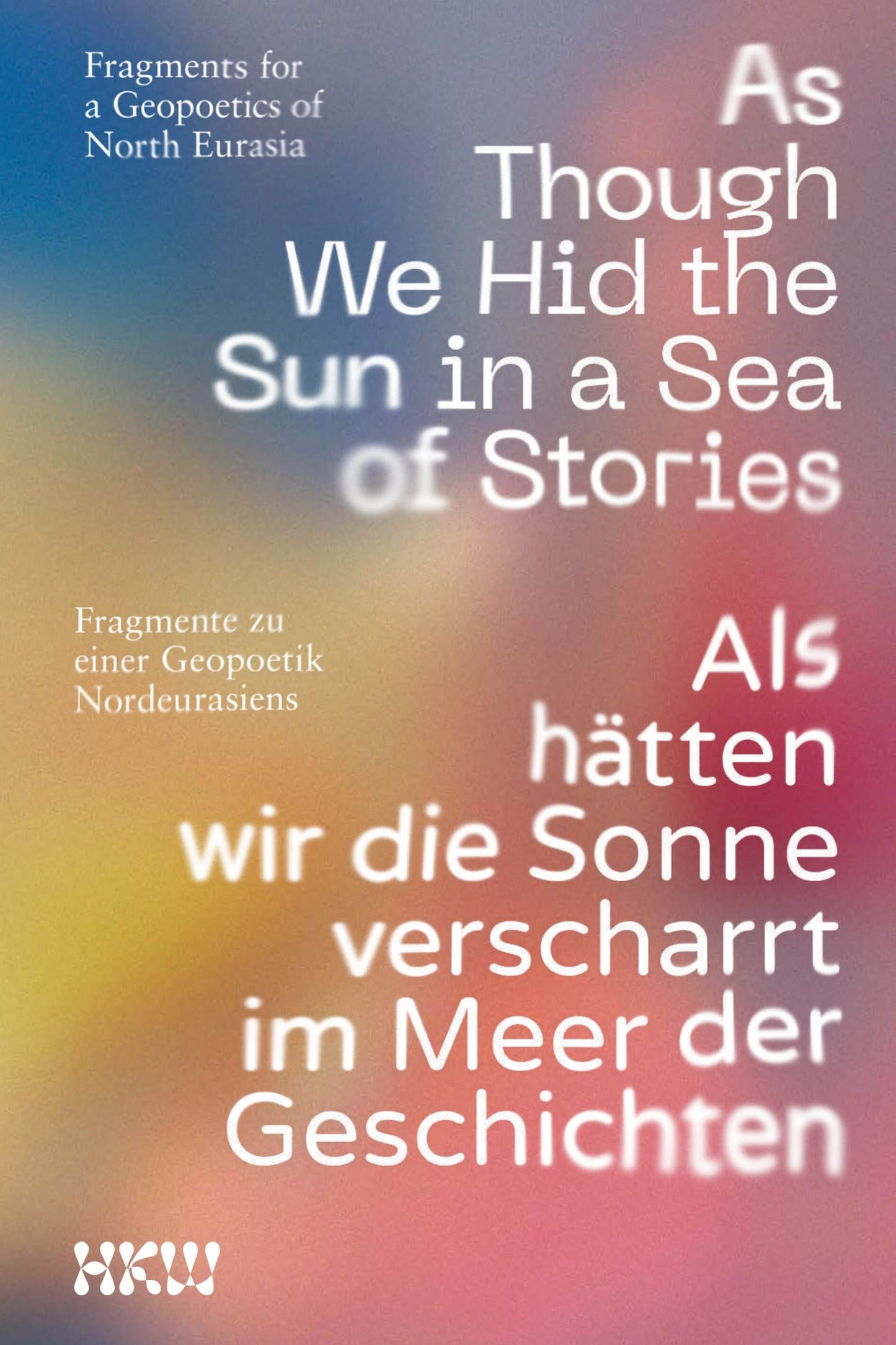 As though we hid the sun in a sea of stories / Als hätten wir die Sonne verscharrt im Meer der Geschichten