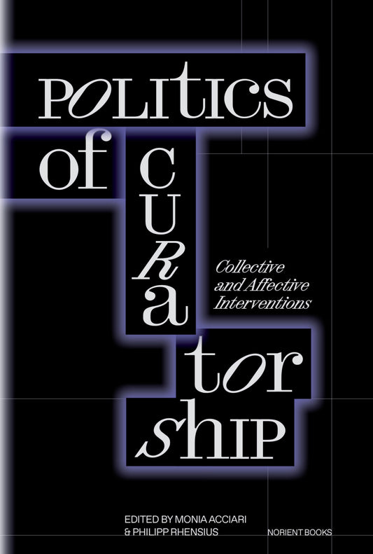 Politics of Curatorship: Collective and Affective Interventions
