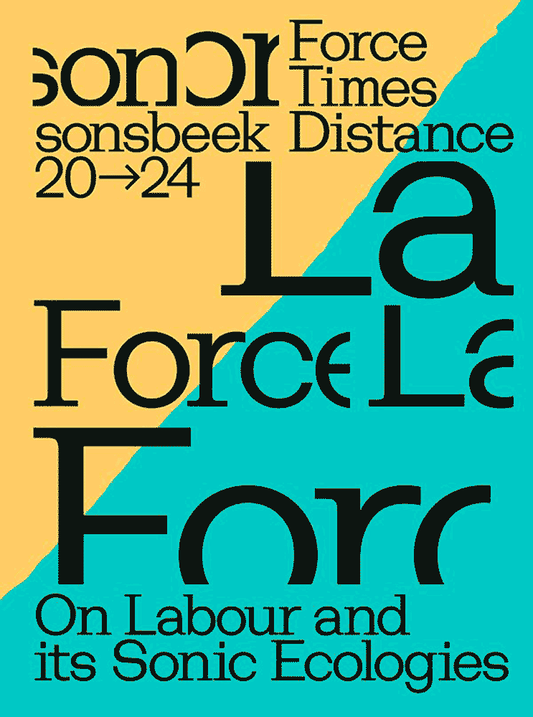 sonsbeek 20→24 – Force Times Distance: On Labour and its Sonic Ecologies