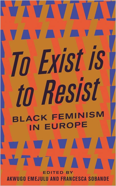 To Exist is to Resist Black Feminism in Europe