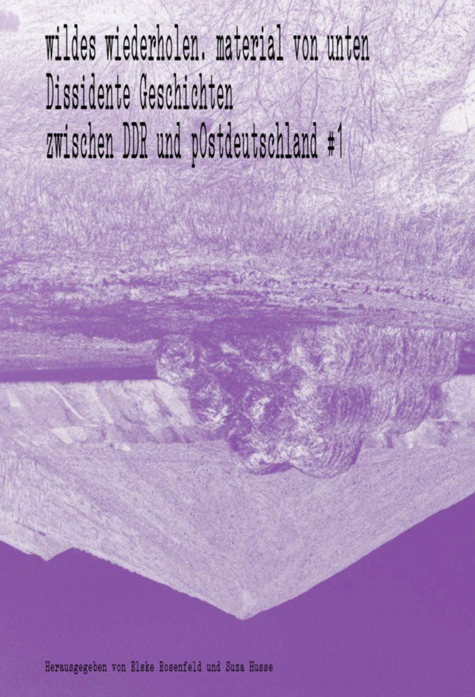 wildes wiederholen – Dissidente Geschichten zwischen DDR und pOstdeutschland #1